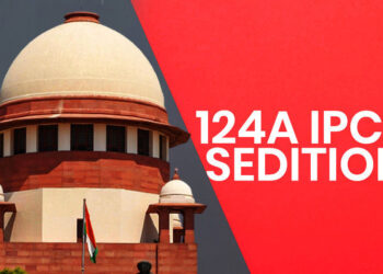 राजद्रोह (सेक्शन) की धारा 124A आईपीसी का दुरुपयोग