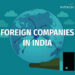 2014 के बाद 2783 विदेशी कंपनियों ने भारत में अपने कार्यालय बंद किए